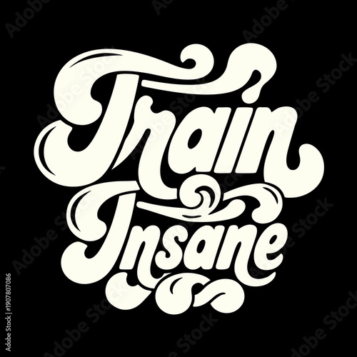 A typographic design with the phrase train insane