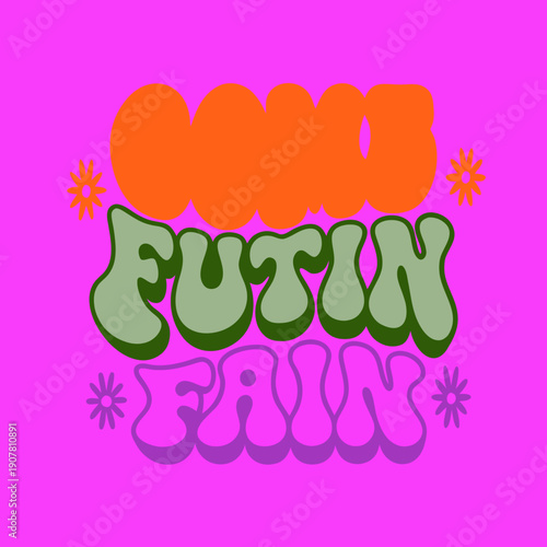A colorful graphic with the words good futin fain