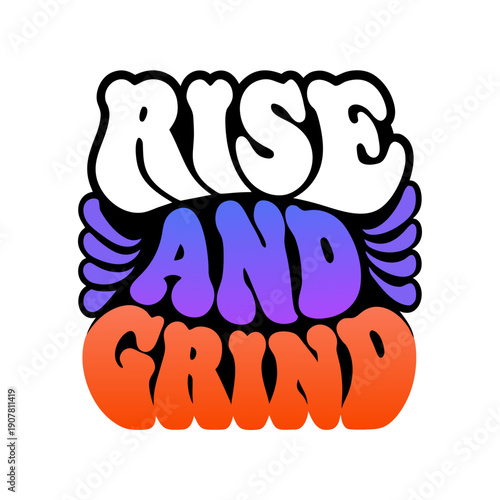 A colorful motivational graphic with the phrase rise and grind