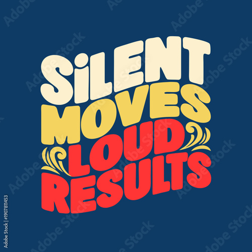 A motivational quote about silent moves and loud results