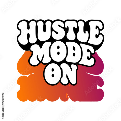 Hustle mode on motivational phrase with colorful background
