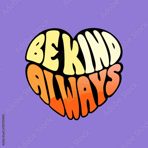 A heart with the words be kind always on it
