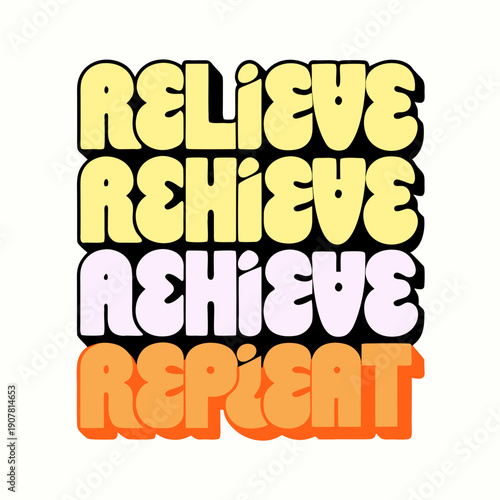 A colorful graphic with the words relieve achieve repeat