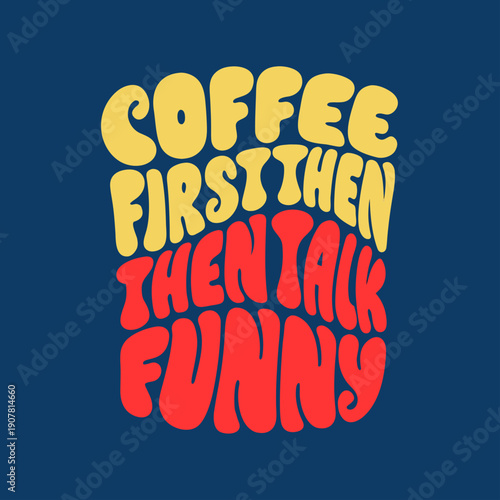 A humorous coffee quote in yellow and red text on a blue background