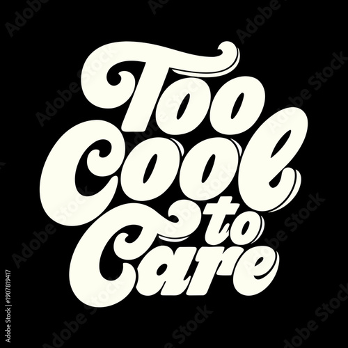 A typographic design with the phrase too cool to care