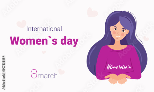 Give to gain. International Women's Day. March 8. A smiling woman with her arms stretched out in front is a symbol of generosity.