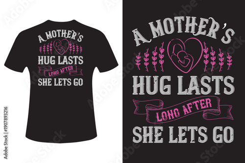 Mother's love vector t shirt design a mother's hug lasts long after she lets go t shirt graphic