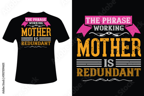 Funny mother's day vector t shirt design the phrase working mother is redundant graphic tee