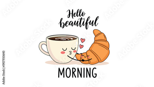 Hello beautiful morning greeting card design showing a cute cartoon coffee cup and a fresh croissant sharing a warm and loving embrace.