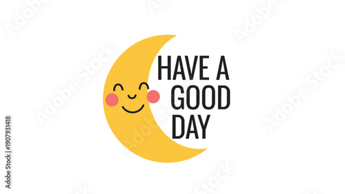 Have a good day cheerful message with a cute crescent moon character showing a friendly smiling face and pink cheeks on white background.