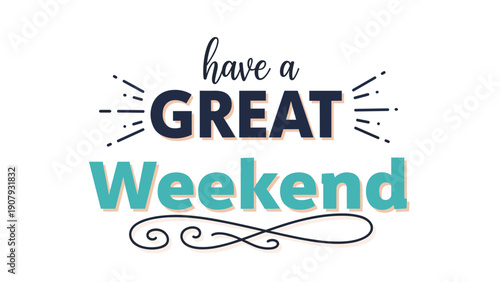 Have a great weekend stylish typography with a decorative flourish and sunburst lines on a plain white background for a positive message.