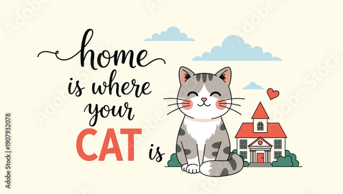 Home is where your cat is heartwarming quote with a cute gray and white kitten sitting in front of a classic suburban house illustration.