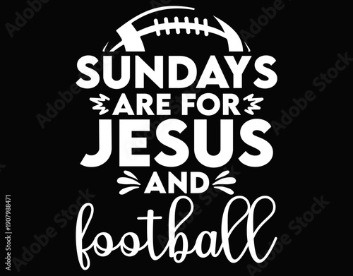Sundays Are For Jesus And Football - printable editable vector art file.