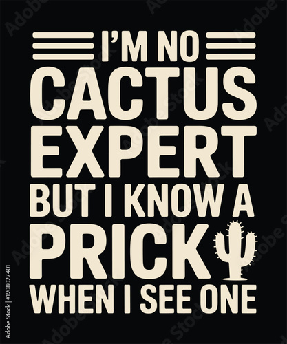I'm No Cactus Expert But I Know A Prick When I See One T-Shirt, Funny Sarcastic Cactus 