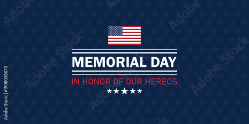 Memorial Day patriotic banner with USA flag and in honor of our heroes message. Memorial Day with stars Background Banner. Vector Illustration. U.S