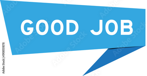 Blue color speech banner with word good job on white background