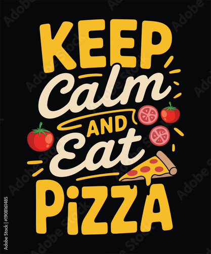 Keep Calm And Eat Pizza Funny Food T Shirt Design