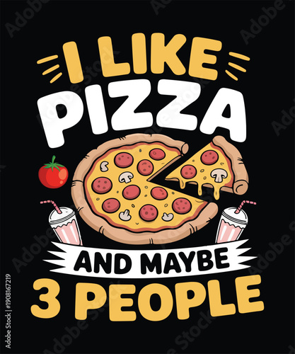 I Like Pizza And Maybe Three People Funny T Shirt Design