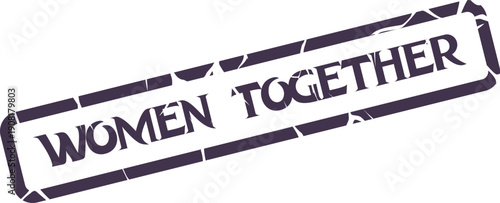 Powerful statement of women together displayed on a distressed purple vector stamp graphic
