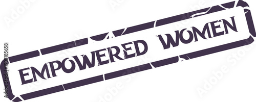 Official Empowered Women Concept Rubber Stamp for Female Strength, Leadership, and Equality
