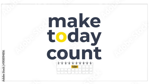 Uplifting message 'make today count' with a calendar reminder for daily motivation and productivity