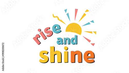 A colorful and uplifting graphic featuring the motivational phrase 'Rise and Shine' with a stylized sun, promoting morning optimism and fresh starts