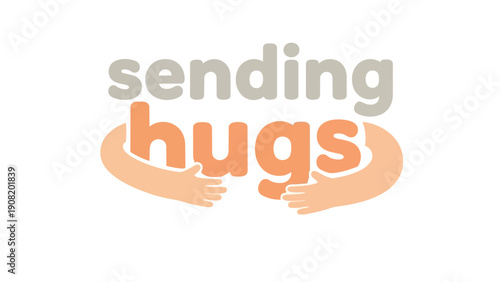 A clean graphic illustration conveying warmth and support, featuring stylized text 'sending hugs' tenderly embraced by human arms, symbolizing