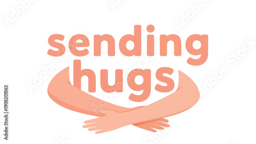 A digital graphic depicting human arms forming a comforting embrace below the phrase "sending hugs", symbolizing deep warmth, support, and genuine