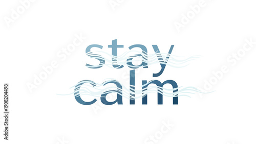 A compelling digital illustration conveying profound tranquility through its clear message 'stay calm', rendered in cool blue hues with graceful