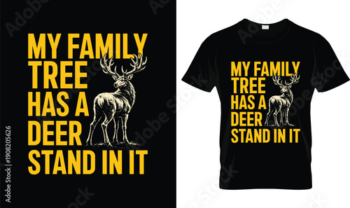 My Family Tree Has A Deer Stand In It T Shirt Design With Deer Illustration, Funny Hunting Quote Typography, Custom Apparel Graphic Vector For Deer Hunters