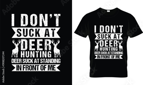Funny Deer Hunting T Shirt Design With Vintage Typography, Hunter Quote Illustration, Custom Apparel Graphic Vector For Hunting Lovers And Outdoor Lifestyle