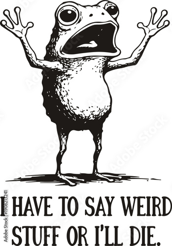 I Have to Say Weird Stuff or I’ll Die Frog SVG , Frog svg
