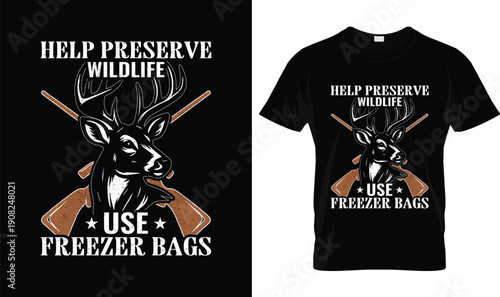 Help Preserve Wildlife Use Freezer Bags T Shirt Design With Deer Head And Crossed Rifles Illustration, Funny Hunting Quote, Vintage Outdoor Style Custom Apparel Graphic Vector