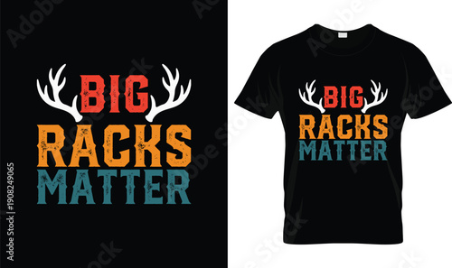 Big Racks Matter T Shirt Design With Deer Antlers And Bold Typography, Funny Hunting Quote, Retro Outdoor Style Custom Apparel Graphic Vector For Deer Hunters