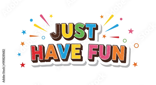 Multicolored 'Just Have Fun' text with colorful stars and rays, vector illustration for banner or poster