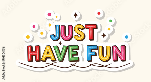 Colorful 'Just Have Fun' text illustration with confetti and sparkles, vector graphic for banner or poster or social media overlay