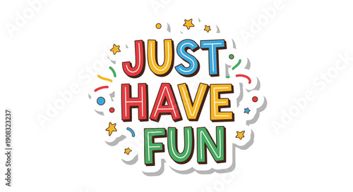 Colorful 'Just Have Fun' text with confetti and stars, vector illustration for banner or poster or social media overlay