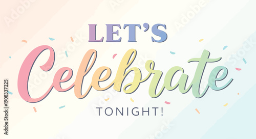 Vector celebration text with confetti, 'Let's Celebrate Tonight!' for party invitation or banner, colorful festive typography, overlay effect for mockup or social media post, Isolated