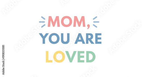 Mother's Day typographic illustration, 'Mom, You Are Loved' text with colorful burst design, for greeting card or social media post, vector