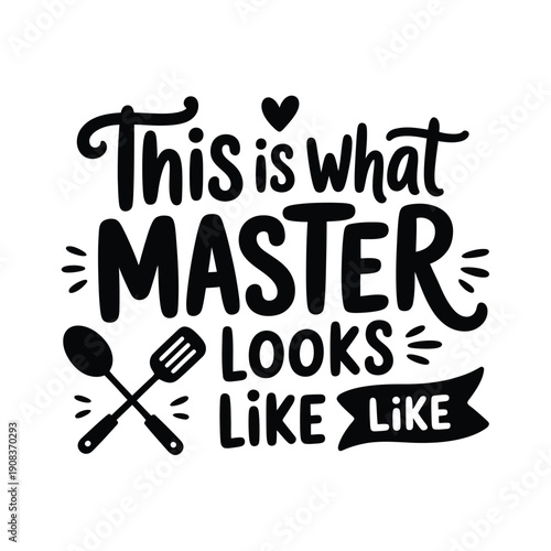 This is what master looks like a culinary declaration with kitchen tools