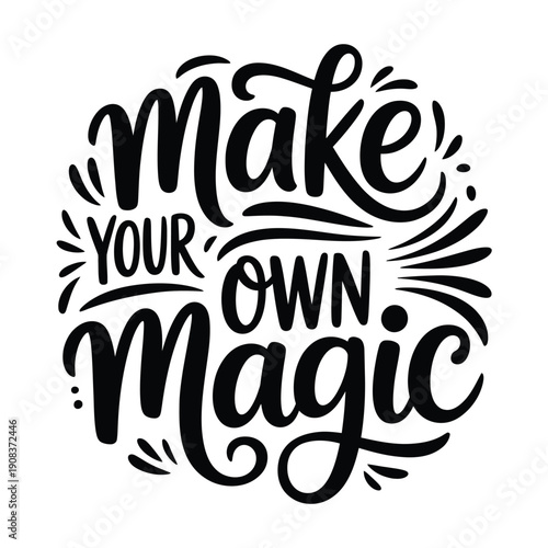 Hand lettered typography reading make your own magic with floral accents