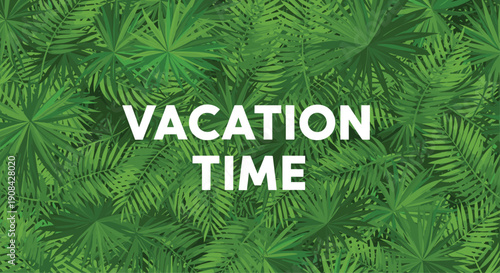 Lush tropical background featuring various green palm leaves and ferns with bold white text vacation time for summer holiday promotion.
