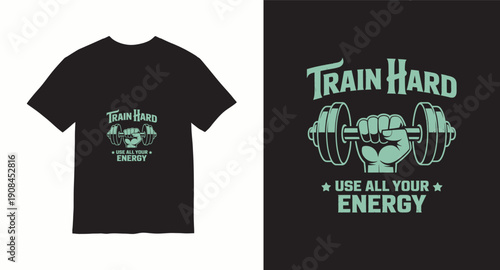 Train hard use all your energy with dumbbell graphic t-shirt design