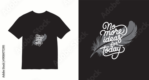 T-shirt design with no more ideas for today text and feather graphic