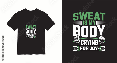 Gym t-shirt graphic with motivational phrase sweat is my body crying for joy