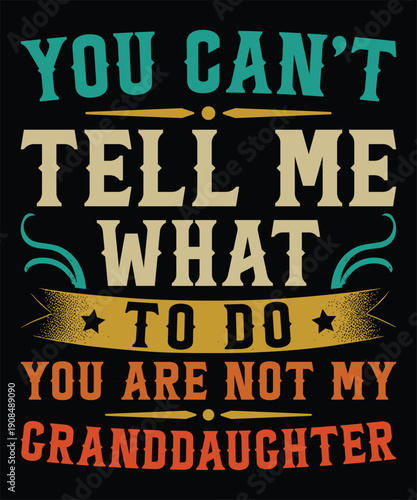 You Can’t Tell Me What to Do Funny Grandparent Typography Design
