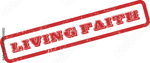 Authentic red living faith rubber stamp impression signifying spiritual commitment