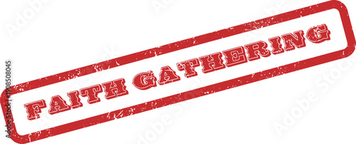 Red weathered rubber stamp with the message FAITH GATHERING for community events