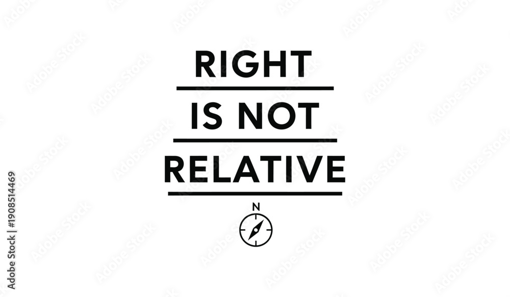 Fototapeta premium Right is not relative: conceptual illustration with compass, asserting objective truth and moral certainty.