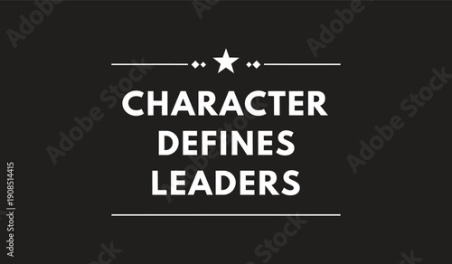 Character defines leaders: inspirational quote graphic with star and line design, emphasizing moral strength in leadership.